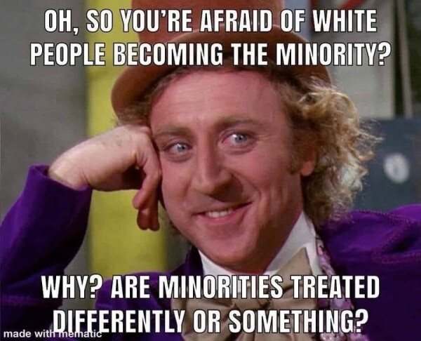 Amused Willy Wonka looking like he's about to drop a sick burn. OH, SO YOU'RE AFRAID OF WHITE PEOPLE BECOMING THE MINORITY? WHY? ARE MINORITIES TREATED DIFFERENTLY OR SOMETHING?